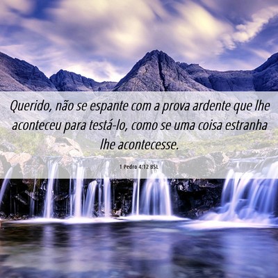 Picture 06 - 1 Pedro 4:12 BSL - Querido, não se espante com a prova ardente que - Bible Verse Picture