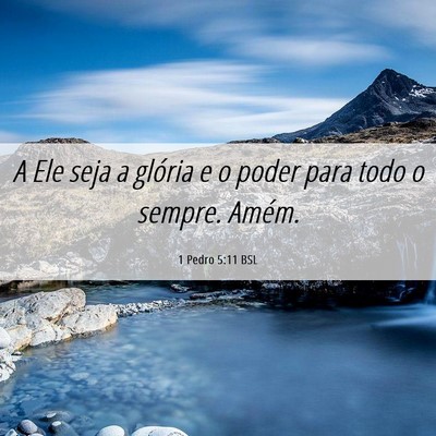 Picture 06 - 1 Pedro 5:11 BSL - A Ele seja a glória e o poder para todo o - Bible Verse Picture