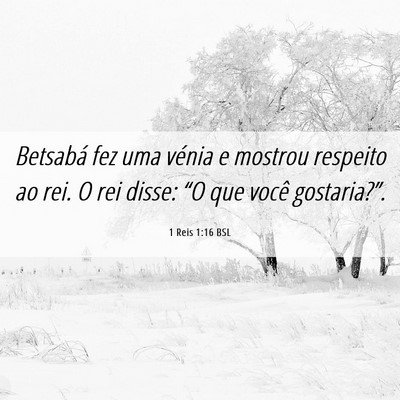 Picture 06 - 1 Reis 1:16 BSL - Betsabá fez uma vénia e mostrou respeito ao - Bible Verse Picture
