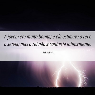 Picture 06 - 1 Reis 1:4 BSL - A jovem era muito bonita; e ela estimava o rei e - Bible Verse Picture