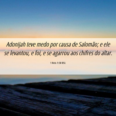 Picture 06 - 1 Reis 1:50 BSL - Adonijah teve medo por causa de Salomão; e ele - Bible Verse Picture