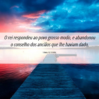 Picture 06 - 1 Reis 12:13 BSL - O rei respondeu ao povo grosso modo, e abandonou - Bible Verse Picture