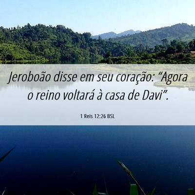 Picture 06 - 1 Reis 12:26 BSL - Jeroboão disse em seu coração: “Agora o - Bible Verse Picture