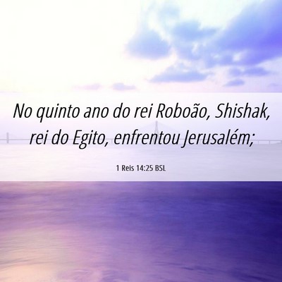 Picture 06 - 1 Reis 14:25 BSL - No quinto ano do rei Roboão, Shishak, rei do - Bible Verse Picture