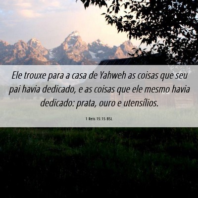 Picture 06 - 1 Reis 15:15 BSL - Ele trouxe para a casa de Yahweh as coisas que - Bible Verse Picture
