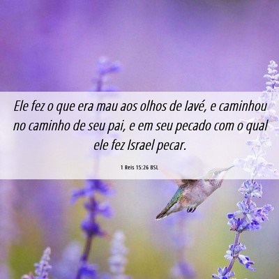 Picture 06 - 1 Reis 15:26 BSL - Ele fez o que era mau aos olhos de Iavé, e - Bible Verse Picture