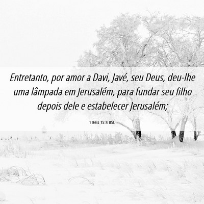 Picture 06 - 1 Reis 15:4 BSL - Entretanto, por amor a Davi, Javé, seu Deus, - Bible Verse Picture