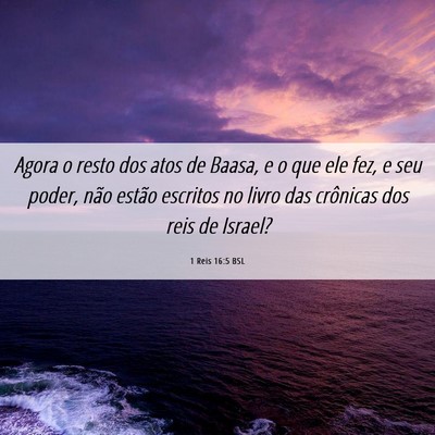 Picture 06 - 1 Reis 16:5 BSL - Agora o resto dos atos de Baasa, e o que ele fez, - Bible Verse Picture