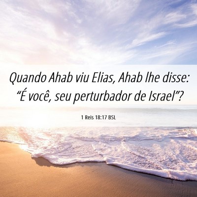 Picture 06 - 1 Reis 18:17 BSL - Quando Ahab viu Elias, Ahab lhe disse: “É - Bible Verse Picture