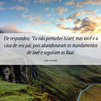 Picture 06 - 1 Reis 18:18 BSL - Ele respondeu: “Eu não perturbei Israel, mas - Bible Verse Picture