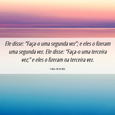 Picture 06 - 1 Reis 18:34 BSL - Ele disse: “Faça-o uma segunda vez”; e eles - Bible Verse Picture