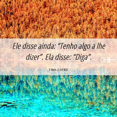Picture 06 - 1 Reis 2:14 BSL - Ele disse ainda: “Tenho algo a lhe dizer”. - Bible Verse Picture