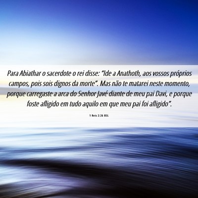 Picture 06 - 1 Reis 2:26 BSL - Para Abiathar o sacerdote o rei disse: “Ide a - Bible Verse Picture