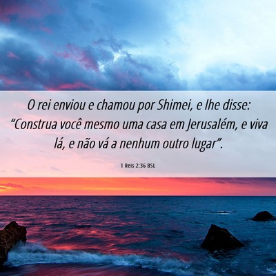Picture 06 - 1 Reis 2:36 BSL - O rei enviou e chamou por Shimei, e lhe disse: - Bible Verse Picture