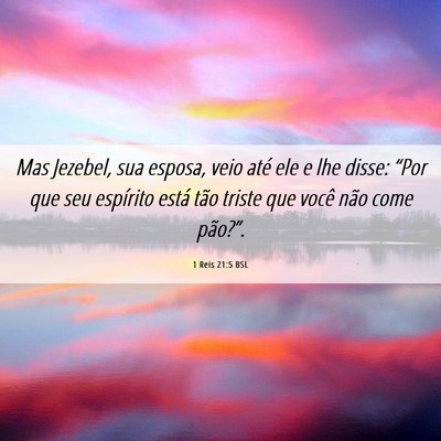 Picture 06 - 1 Reis 21:5 BSL - Mas Jezebel, sua esposa, veio até ele e lhe - Bible Verse Picture