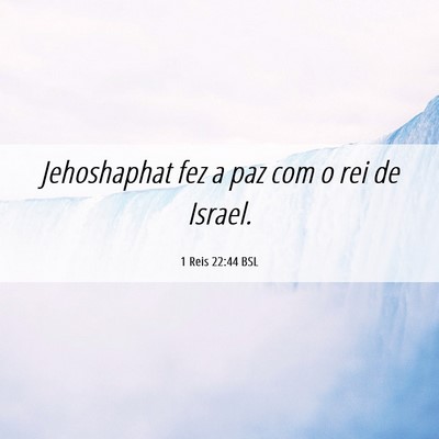 Picture 06 - 1 Reis 22:44 BSL - Jehoshaphat fez a paz com o rei de - Bible Verse Picture