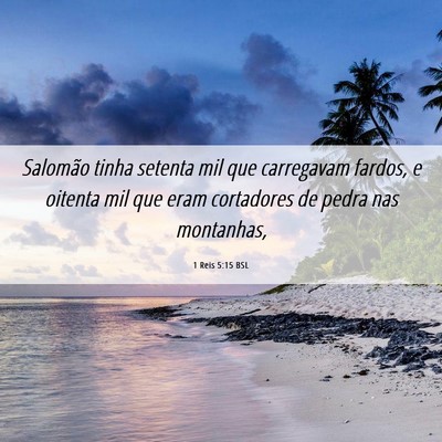 Picture 06 - 1 Reis 5:15 BSL - Salomão tinha setenta mil que carregavam fardos, - Bible Verse Picture