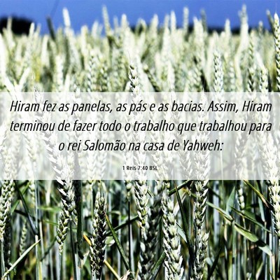Picture 06 - 1 Reis 7:40 BSL - Hiram fez as panelas, as pás e as bacias. Assim, - Bible Verse Picture