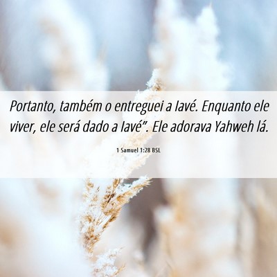 Picture 06 - 1 Samuel 1:28 BSL - Portanto, também o entreguei a Iavé. Enquanto - Bible Verse Picture