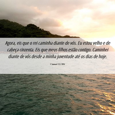 Picture 06 - 1 Samuel 12:2 BSL - Agora, eis que o rei caminha diante de vós. Eu - Bible Verse Picture
