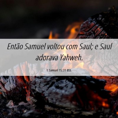 Picture 06 - 1 Samuel 15:31 BSL - Então Samuel voltou com Saul; e Saul adorava - Bible Verse Picture