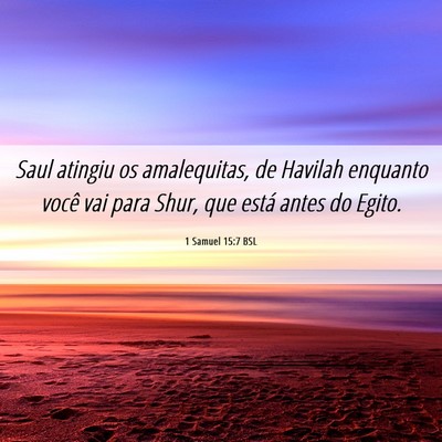 Picture 06 - 1 Samuel 15:7 BSL - Saul atingiu os amalequitas, de Havilah enquanto - Bible Verse Picture