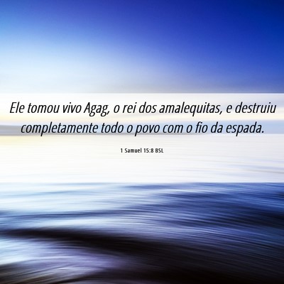 Picture 06 - 1 Samuel 15:8 BSL - Ele tomou vivo Agag, o rei dos amalequitas, e - Bible Verse Picture
