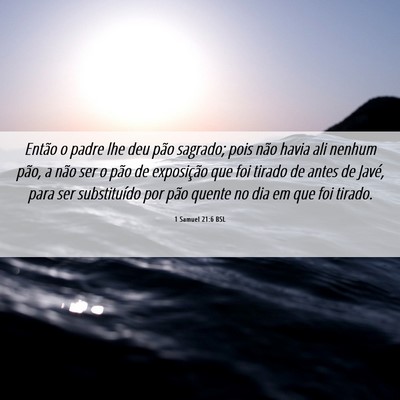 Picture 06 - 1 Samuel 21:6 BSL - Então o padre lhe deu pão sagrado; pois não - Bible Verse Picture