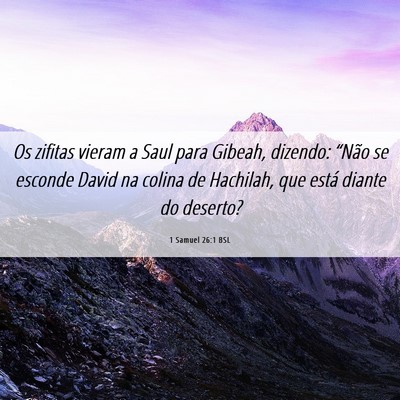 Picture 06 - 1 Samuel 26:1 BSL - Os zifitas vieram a Saul para Gibeah, dizendo: - Bible Verse Picture