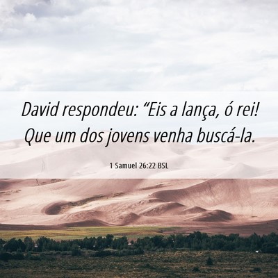 Picture 06 - 1 Samuel 26:22 BSL - David respondeu: “Eis a lança, ó rei! Que um - Bible Verse Picture