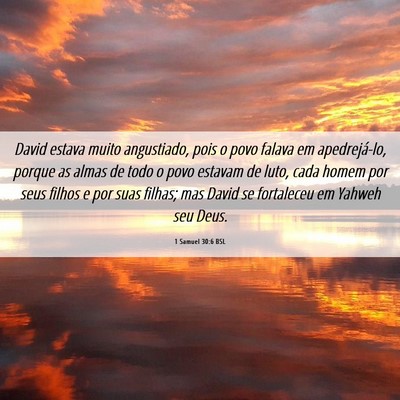 Picture 06 - 1 Samuel 30:6 BSL - David estava muito angustiado, pois o povo falava - Bible Verse Picture