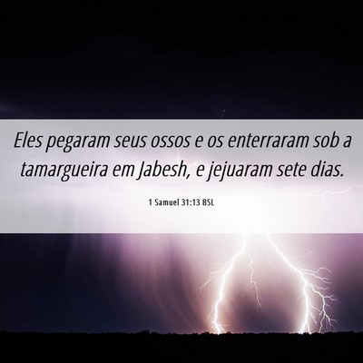 Picture 06 - 1 Samuel 31:13 BSL - Eles pegaram seus ossos e os enterraram sob a - Bible Verse Picture