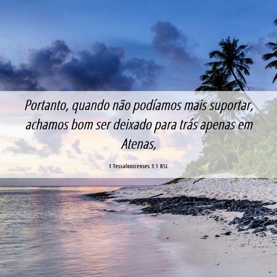 Picture 06 - 1 Tessalonicenses 3:1 BSL - Portanto, quando não podíamos mais suportar, - Bible Verse Picture