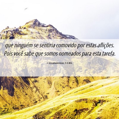 Picture 06 - 1 Tessalonicenses 3:3 BSL - que ninguém se sentiria comovido por estas - Bible Verse Picture