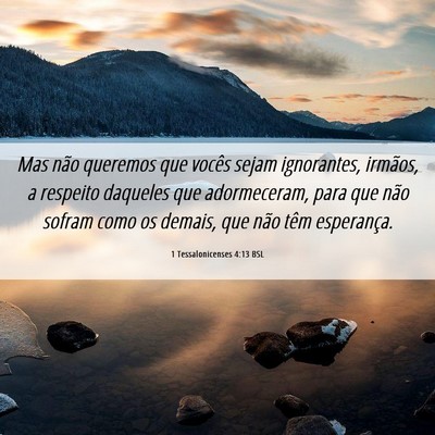 Picture 06 - 1 Tessalonicenses 4:13 BSL - Mas não queremos que vocês sejam ignorantes, - Bible Verse Picture