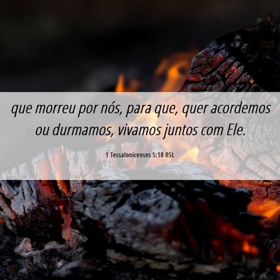 Picture 06 - 1 Tessalonicenses 5:10 BSL - que morreu por nós, para que, quer acordemos ou - Bible Verse Picture