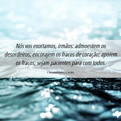 Picture 06 - 1 Tessalonicenses 5:14 BSL - Nós vos exortamos, irmãos: admoestem os - Bible Verse Picture