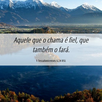 Picture 06 - 1 Tessalonicenses 5:24 BSL - Aquele que o chama é fiel, que também o - Bible Verse Picture