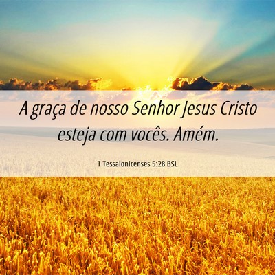 Picture 06 - 1 Tessalonicenses 5:28 BSL - A graça de nosso Senhor Jesus Cristo esteja com - Bible Verse Picture