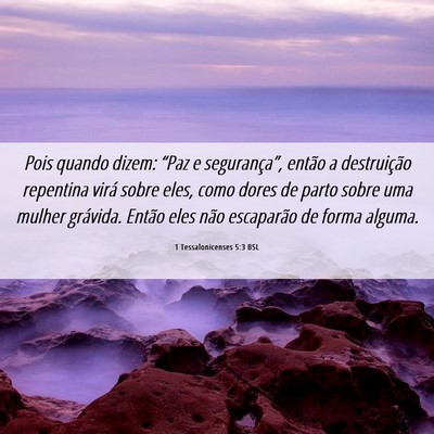 Picture 06 - 1 Tessalonicenses 5:3 BSL - Pois quando dizem: “Paz e segurança”, então - Bible Verse Picture