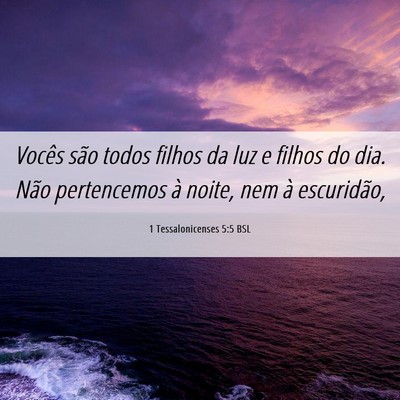 Picture 06 - 1 Tessalonicenses 5:5 BSL - Vocês são todos filhos da luz e filhos do dia. - Bible Verse Picture