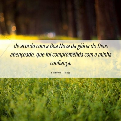 Picture 06 - 1 Timóteo 1:11 BSL - de acordo com a Boa Nova da glória do Deus - Bible Verse Picture