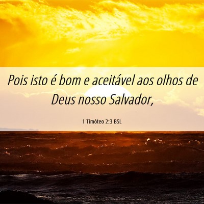 Picture 06 - 1 Timóteo 2:3 BSL - Pois isto é bom e aceitável aos olhos de Deus - Bible Verse Picture