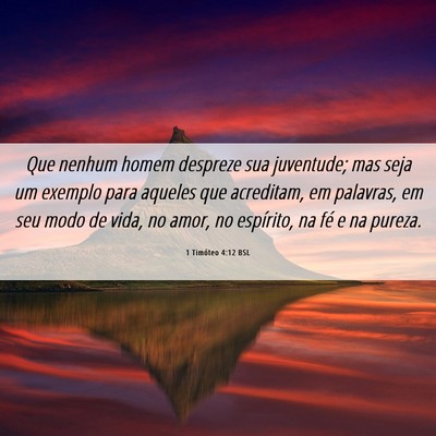 Picture 06 - 1 Timóteo 4:12 BSL - Que nenhum homem despreze sua juventude; mas seja - Bible Verse Picture