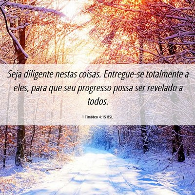Picture 06 - 1 Timóteo 4:15 BSL - Seja diligente nestas coisas. Entregue-se - Bible Verse Picture