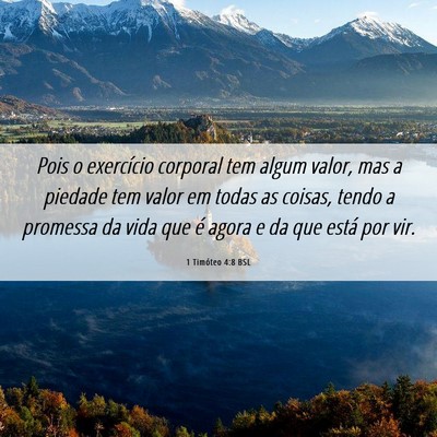 Picture 06 - 1 Timóteo 4:8 BSL - Pois o exercício corporal tem algum valor, mas a - Bible Verse Picture