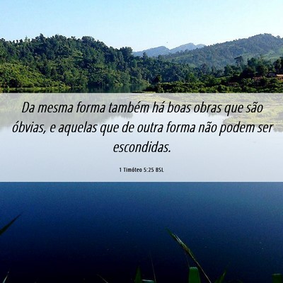 Picture 06 - 1 Timóteo 5:25 BSL - Da mesma forma também há boas obras que são - Bible Verse Picture