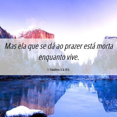 Picture 06 - 1 Timóteo 5:6 BSL - Mas ela que se dá ao prazer está morta enquanto - Bible Verse Picture