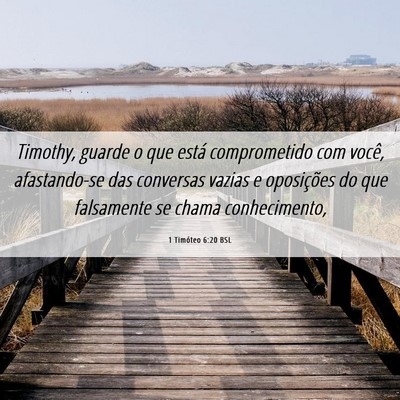 Picture 06 - 1 Timóteo 6:20 BSL - Timothy, guarde o que está comprometido com - Bible Verse Picture