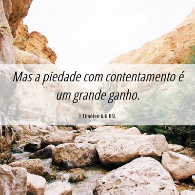 Picture 06 - 1 Timóteo 6:6 BSL - Mas a piedade com contentamento é um grande - Bible Verse Picture